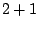 $ 2+1$