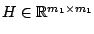 $ H \in \mathbb{R}^{m_{1} \times m_{1}}$