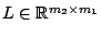 $ L
\in \mathbb{R}^{m_{2} \times m_{1}}$