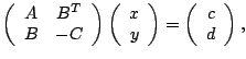 $\displaystyle \left(
\begin{array}{cc}
A & B^T \\
B & -C
\end{array}\right) \l...
... \\ y
\end{array}\right) = \left(
\begin{array}{c}
c \\ d
\end{array}\right) , $