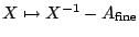 $ X\mapsto X^{-1} -
A_{\mathrm{fine}}$