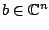$ b\in \mathbb{C}^n$