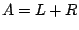 $ A=L+R$