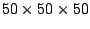 $ 50\times 50\times 50$