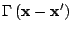 $ \Gamma \left( {{\bf {x - x'}}} \right)$