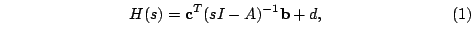 $\displaystyle \qquad
\qquad
\qquad
\qquad
H(s) = \mathbf{c}^T (sI - A)^{-1}\mathbf{b} + d,
\qquad
\qquad
\qquad
\qquad
(1)
$