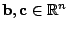 $ \mathbf{b},\mathbf{c}\in\mathbb{R}^n$