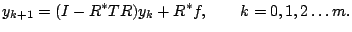 $\displaystyle y_{k+1} = (I-R^* T R) y_k+ R^*f,
\qquad k=0,1,2\dots m. $