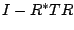 $ I- R^* T R$