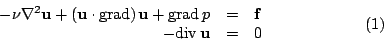 \begin{displaymath}
\qquad
\qquad
\qquad
\begin{array}{rcl} -\nu \nabla^2 {\bf u...
...-{\rm div}\, {\bf u} &= &0 \end{array}\qquad
\qquad
\qquad
(1)
\end{displaymath}