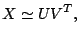 $\displaystyle X \simeq UV^T,$