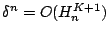 $ \delta^n = O(H_n^{K+1})$