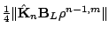 $ \frac{1}{4}\Vert\hat{\mathbf{K}}_{n}\mathbf{B}_L\rho^{n-1,m}\Vert$