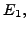 $ E_{1},$