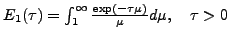 $ E_{1}(\tau)=\int_{1}^{\infty}\frac{\exp(-\tau\mu)}{\mu}d\mu,\quad\tau>0$