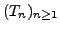 $ (T_n)_{n\geq1}$