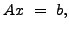 $\displaystyle A x ~=~ b,$