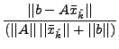 $ {\displaystyle \frac{\vert\vert b -A \bar{x}_{\hat{k}}\vert\vert}{(\vert\vert A\vert\vert \,
\vert\vert\bar{x}_{\hat{k}}\vert\vert + \vert\vert b\vert\vert)}}$