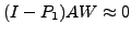 $ (I-P_1)AW \approx 0$