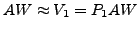 $ AW\approx V_1=P_1AW$