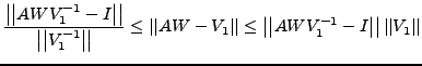 $\displaystyle \frac{\left\vert \left\vert AWV_1^{-1} -I\right\vert\right\vert }...
...{-1} -I\right\vert\right\vert
\left\vert \left\vert V_1 \right\vert\right\vert
$
