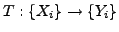 $\displaystyle T: \{X_i\} \rightarrow \{Y_i\}$
