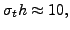 $ \sigma_t h\approx 10,$