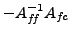 $ -A_{f\hspace{-0.1667 em}f}^{-1} A_{f\hspace{-0.0833 em}c}$