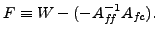 $\displaystyle F \equiv W - (-A_{f\hspace{-0.1667 em}f}^{-1} A_{f\hspace{-0.0833 em}c}).$