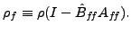 $\displaystyle \rho_f \equiv \rho ( I - \hat{B}_{f\hspace{-0.1667 em}f}A_{f\hspace{-0.1667 em}f}). $