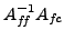 $ A_{f\hspace{-0.1667 em}f}^{-1} A_{f\hspace{-0.0833 em}c}$