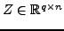 $ Z \in {\mathbb{R}}^{q \times n}$
