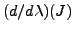 $ (d/d\lambda)(J)$