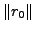 $ \Vert r_0\Vert$