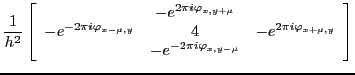 $\displaystyle \frac{1}{h^{2}} \left[ \begin{array}{ccc} & -e^{2 \pi i \varphi_{...
...i \varphi_{x+\mu,y}} \\ & -e^{-2 \pi i \varphi_{x,y-\mu}} & \end{array} \right]$