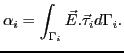 $\displaystyle \alpha_i = \int_{\Gamma_i}{\vec E. \vec \tau_i} d{\Gamma_i}.$