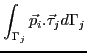 $\displaystyle \int_{\Gamma_j}{\vec p_i. \vec \tau_j} d{\Gamma_j}$