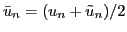 $ \bar{u}_n = (u_n + \tilde{u}_n)/2$