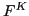 $ F^{K}$