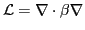 $ \mathcal{L} = \nabla \cdot \beta \nabla$