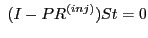 $\displaystyle \; (I-PR^{(inj)}) S t = 0$
