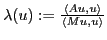 $ \lambda(u) := \frac{\langle
Au, u \rangle}{\langle Mu, u \rangle}$