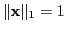 $ \Vert{\bf x}\Vert _1 =
1$