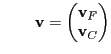 $\displaystyle \qquad {\bf v}= \left( \begin{matrix}{\bf v}_{F} \\ {\bf v}_{C} \end{matrix} \right)$
