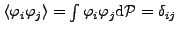 $ \langle \varphi_{i} \varphi_{j} \rangle = \int \varphi_{i} \varphi_{j}
{\rm d}\mathcal{P}=\delta_{ij}$