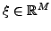 $ \xi\in \mathbb{R}^M$