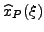 $ \widehat{x}_{P}(\xi)$
