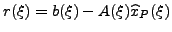 $ r(\xi) = b(\xi) - A(\xi) \widehat{x}_{P}(\xi)$