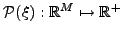 $ \mathcal{P}(\xi): \mathbb{R}^{M}
\mapsto \mathbb{R}^{+}$