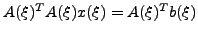 $ A(\xi)^{T}A(\xi) x(\xi) =
A(\xi)^{T} b(\xi)$